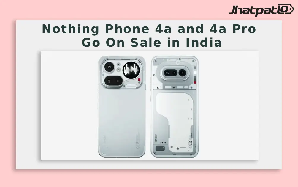  Nothing Phone 4a and 4a Pro Go On Sale in India